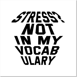 Stress? Not In My Vocabulary Posters and Art